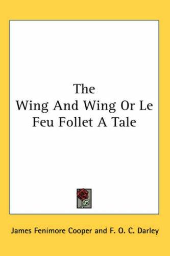 The Wing-and-wing: Or, Le Feu-follet. A Tale