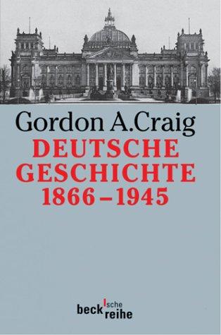 Deutsche Geschichte 1866 - 1945 by Gordon Alexander Craig cover
