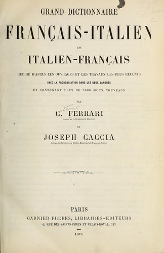 Grand dictionnaire français-italien et italien-français rédigé d' aprés les ouvrages et les travaux les plus récents avec la prononciation dans les deux langues et contenant plus de 2000 mots nouveaux