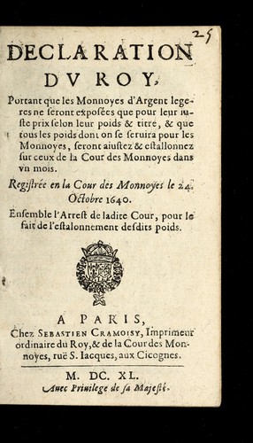 [Declaration du roy, portant que les monnoyes d'argent legeres ne seront exposées que pour leur iuste prix selon leur poids & titre, & que tous les poids dont on se seruira pour les monnoyes, seront aiustez & estallonnez sur ceux de la Cour des monnoyes dans vn mois