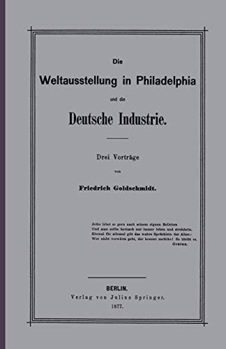 Die Weltausstellung in Philadelphia und die Deutsche Industrie by F. Goldschmidt cover