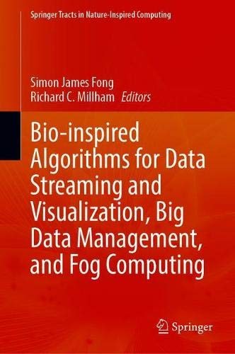 Bio-inspired Algorithms for Data Streaming and Visualization, Big Data Management, and Fog Computing by Simon James Fong, Richard C. Millham cover
