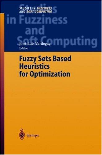 Fuzzy Sets Based Heuristics for Optimization (Studies in Fuzziness and Soft Computing)