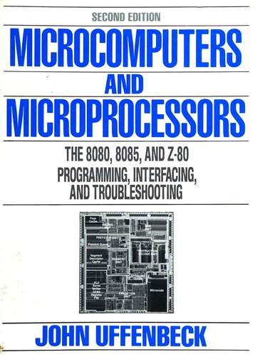Microcomputers and Microprocessors:The 8080, 8085, and Z-80 Programming, Interfacing, and Troubleshooting