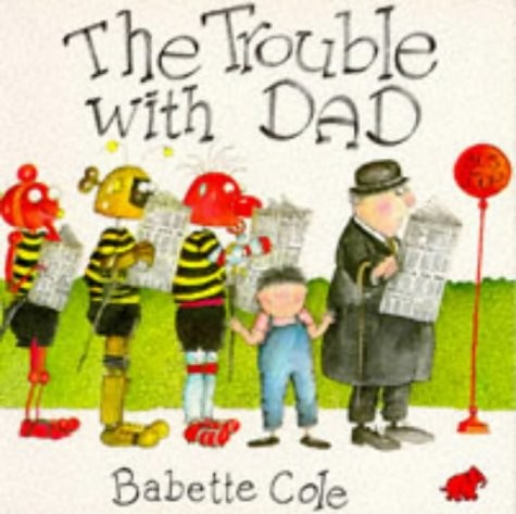 The trouble with Dad by Babette Cole cover