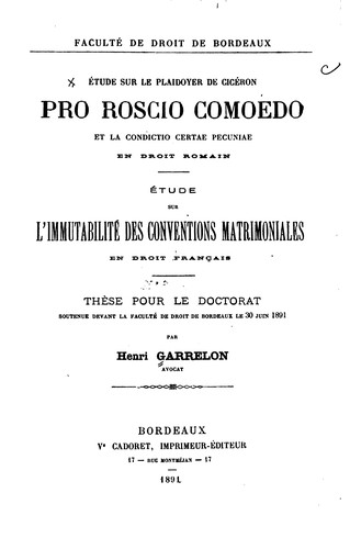Étude sur la plaidoyer de Cicéron pro Roscio comoedo et la condictio certae pecuniae en droit romain. Étude sur l'immutabilité des conventions matrimoniales en droit français ..