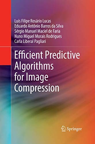 Efficient Predictive Algorithms for Image Compression by Luís Filipe Rosário Lucas, Eduardo Antônio Barros da Silva, Sérgio Manuel Maciel de Faria, Nuno Miguel Morais Rodrigues, Carla Liberal Pagliari cover