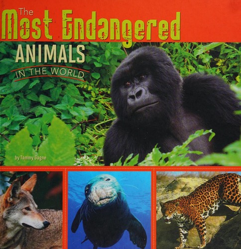 The most endangered animals in the world by Tammy Gagne cover