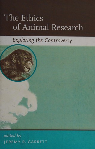 The ethics of animal research by Jeremy R. Garrett cover