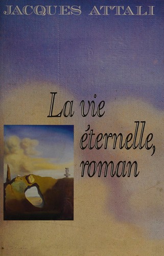 La Vie éternelle, roman by Jacques Attali cover