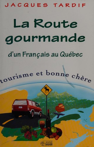 La route gourmande d'un Français au Québec by Jacques Tardif cover