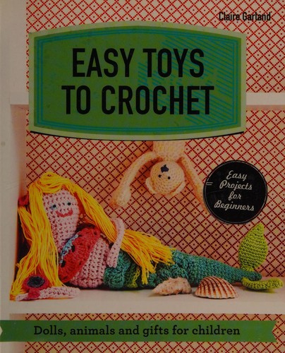 Easy toys to crochet by Claire Garland cover