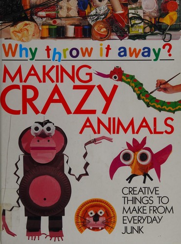 Making Crazy Animals (Why Throw It Away) by Jen Green cover