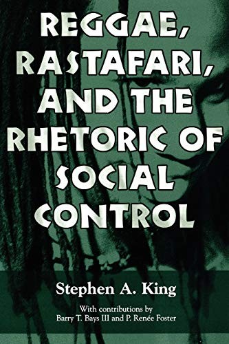 Reggae, Rastafari, and the Rhetoric of Social Control by Stephen A. King, Barry T. Bays III, P. Renée Foster cover