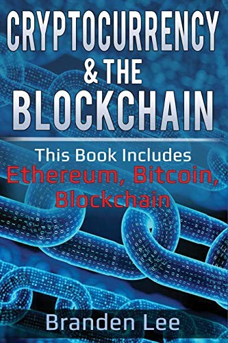 Cryptocurrency & The Blockchain : This Book Includes- Ethereum, Bitcoin