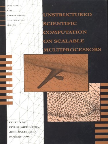 Unstructured scientific computation on scalable multiprocessors by Piyush Mehrotra, Joel H. Saltz, Robert Voigt cover