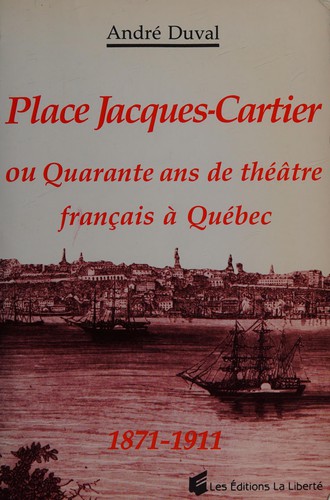 Place Jacques-Cartier, ou, Quarante ans de théâtre français à Québec by Duval, André cover