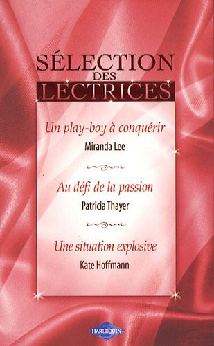 Un play-boy à conquérir ; au défi de la passion ; Une situation explosive