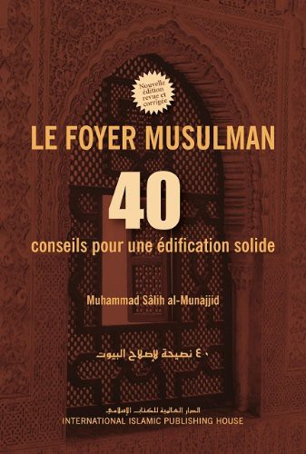 Le foyer musulman – 40 conseils pour une édification solide