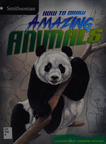 How to Draw Amazing Animals by Kristen McCurry, Leonardo Meschini, Smithsonian Institution Staff, Inc. Staff Wilkinson Studios cover