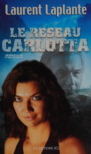 Le réseau Carlotta by Laurent Laplante cover