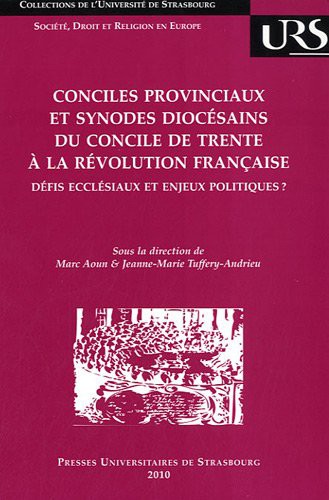 Conciles provinciaux et synodes diocésains du Concile de Trente à la Révolution française - défis ecclésiaux et enjeux politiques ?