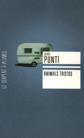 ANIMALS TRISTOS by Jordi Puntí, Mathilde Bensoussan cover