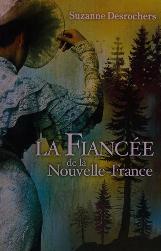 La fiancée de la Nouvelle-France by Suzanne Desrochers cover
