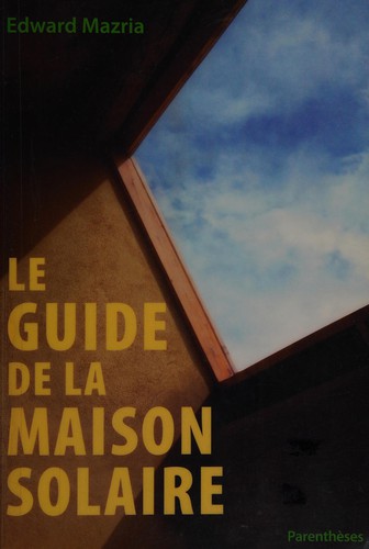Le guide de la maison solaire by Edward Mazria cover