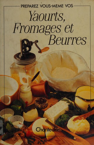 Préparez vous-même vos yaourts, fromages et beurres by  cover