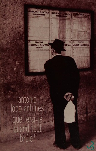 Que ferai-je quand tout brûle? by Antonio Lobo Antunes cover