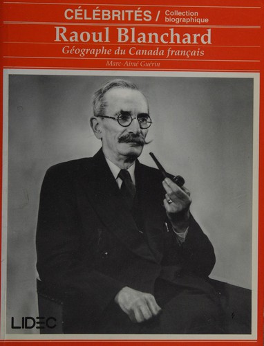 Raoul Blanchard, géographe du Canada français by Marc-Aimé Guérin cover