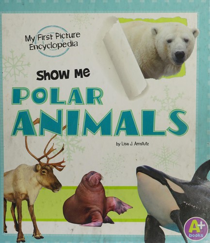 Show Me Polar Animals by Lisa J. Amstutz, Thomas Evans, Sarah Beckman cover