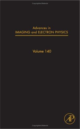 Advances in Imaging and Electron Physics, Volume 140 (Advances in Imaging and Electron Physics) (Advances in Imaging and Electron Physics)