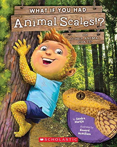 What If You Had Animal Scales!? by Sandra Markle, Howard McWilliam cover