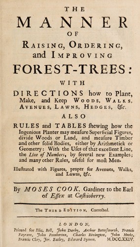 The manner of raising, ordering, and improving forest-trees. With directions how to plant, make, and keep woods, walks, avenues, lawns, hedges, &c. Also rules and tables shewing how the ingenious planter may measure superficial figures, divide woods or land, and measure timber and other solid bodies, either by arithmetick or geometry; with the uses of that excellent line, the line of numbers, by several new examples; and many other rules, useful for most men