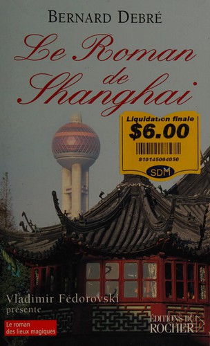 Le roman de Shanghai by Bernard Debré cover