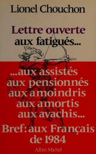 Lettre ouverte aux fatigués, aux assistés, aux pensionnés, aux amoindris, aux amortis, aux avachis by Lionel Chouchon cover