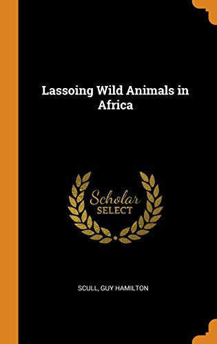 Lassoing Wild Animals in Africa by Scull Guy Hamilton cover