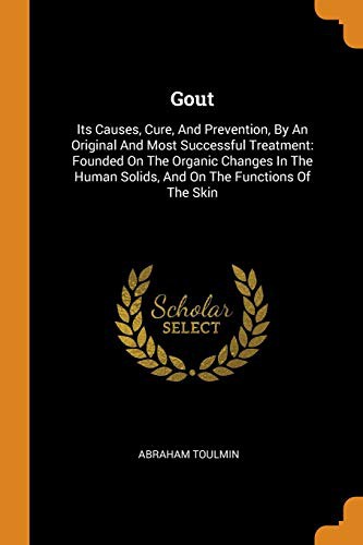 Gout : Its Causes, Cure, And Prevention, By An Original And Most Successful Treatment