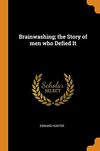 Brainwashing; the Story of men who Defied It