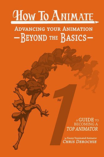 How to Animate Advancing Your Animation Beyond The Basics by Chris Derochie cover
