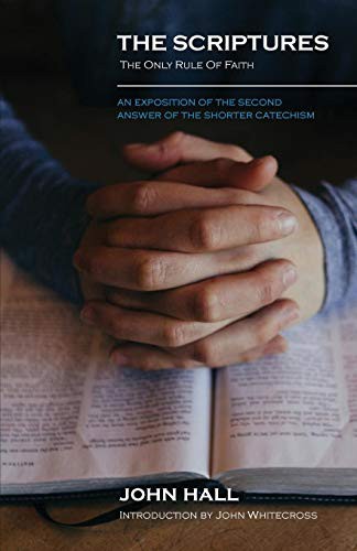 THE SCRIPTURES : THE ONLY RULE OF FAITH