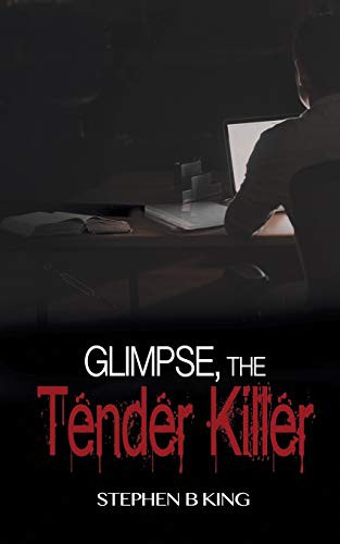 Glimpse, The Tender Killer by Stephen B King cover