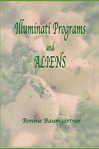 ILLUMINATI PROGRAMS and ALIENS by Bonnie Baumgartner cover