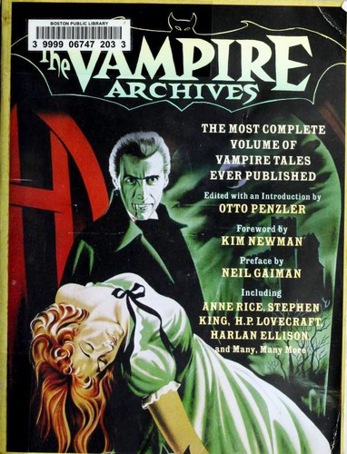 The Vampire Archives by Otto Penzler, Mary Elizabeth Braddon, William Gilbert, Anne Crawford, Eliza Lynn Linton, Mary Cholmondeley, Alecsandri, Vasile, Ambrose Bierce, Joseph Sheridan Le Fanu, F. G. Loring, Edgar Allan Poe, Hume Nisbet, Eric Stenbock, Luigi Capuana, Franz Hartmann, Carl Jacobi, Anne Rice, Frederick Cowles, Montague Rhodes James, O. Scott-Moncrieff, H.P. Lovecraft, Tanith Lee, Joseph Payne Brennan, Algernon Blackwood, Clark Ashton Smith, Johann Wolfgang von Goethe, Lord Byron, John Keats, Charles Beaumont, Ed Gordon, David J. Schow, Victor Roman, E. F. Benson, Basil Copper, Francis Marion Crawford, Manly Wade Wellman, August Derleth, Alice Askew, Claude Askew, Bram Stoker, H. B. Marriott Watson, Jan Neruda, David Herbert Lawrence, Fredric Brown, Stephen King, R. Chetwynd-Hayes, Richard Matheson, Roger Zelazny, Lisa Tuttle, Kilworth, Garry, Walter Starkie, Vincent O'Sullivan, Violet M. Firth (Dion Fortune), Everil Worrell, Mary A. Turzillo, Lafcadio Hearn, Steve Rasnic Tem, Brian Stableford, F. Paul Wilson, Sabine Baring-Gould, Clive Barker, Sydney Horler, Hugh B. Cave, Vernon Lee, Guy de Maupassant, Fritz Leiber, Robert Bloch, Gardner R. Dozois, Jack Dann, Brian Lumley, Ray Bradbury, Peter Berresford Ellis, Richard Laymon, Dan Simmons, Gahan Wilson, Dana Seitler cover