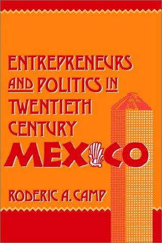 Entrepreneurs and politics in twentieth-century Mexico by Roderic Ai Camp cover
