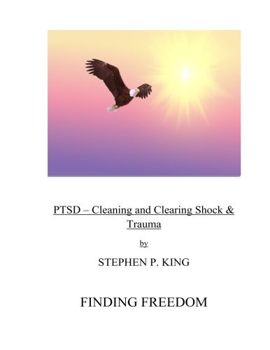 PTSD : Cleaning and Clearing Shock & Trauma by Stephen P. King cover