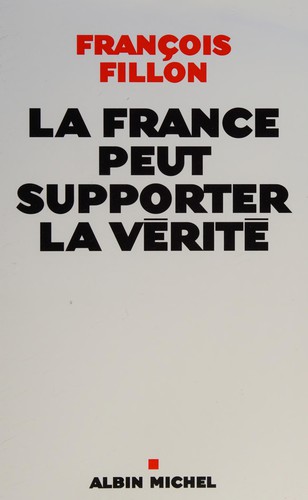 La France peut supporter la vérité by François Fillon cover