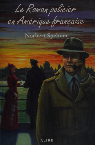 Le roman policier en Amérique française by Norbert Spehner cover